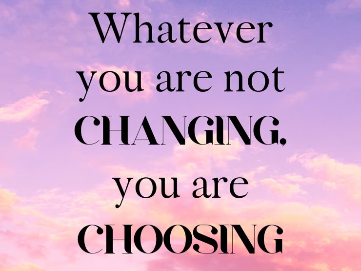 What you are not changing, you are choosing